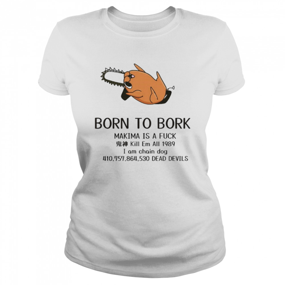 born to bork makima is a fuck shirt Classic Women's T-shirt