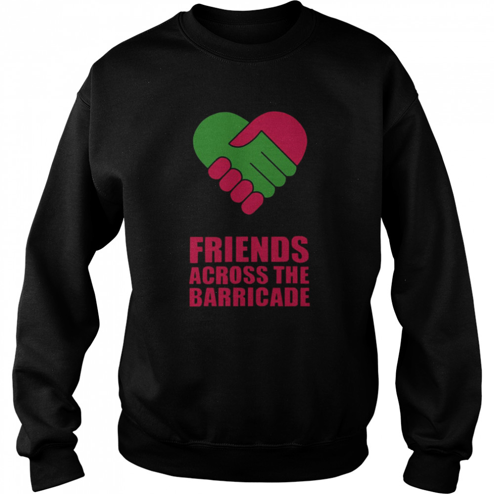 Derry Girls Friends Across The Barricade shirt Unisex Sweatshirt