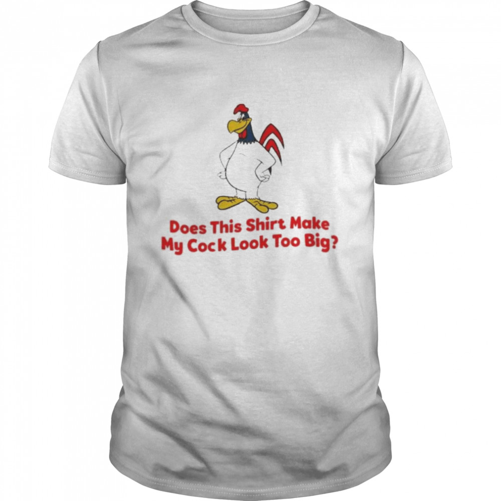 Does this shirt make my cock look too big 2022 shirt Classic Men's T-shirt