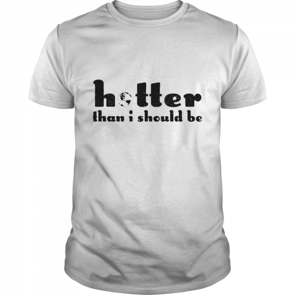 Hotter Than I Should Be Classic Men's T-shirt