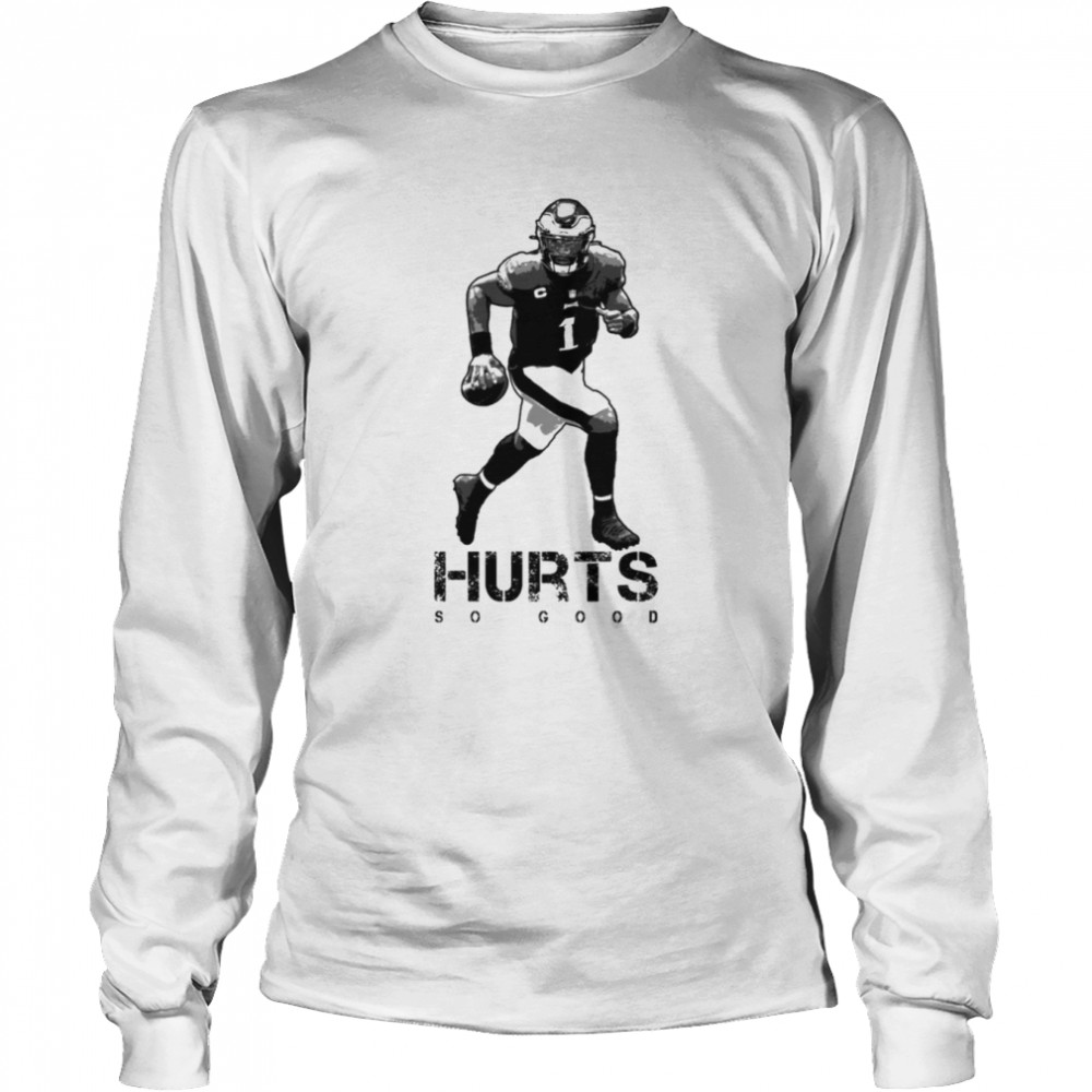 Hurts So Good Jalen Hurts Philadelphia Eagles shirt Long Sleeved T-shirt