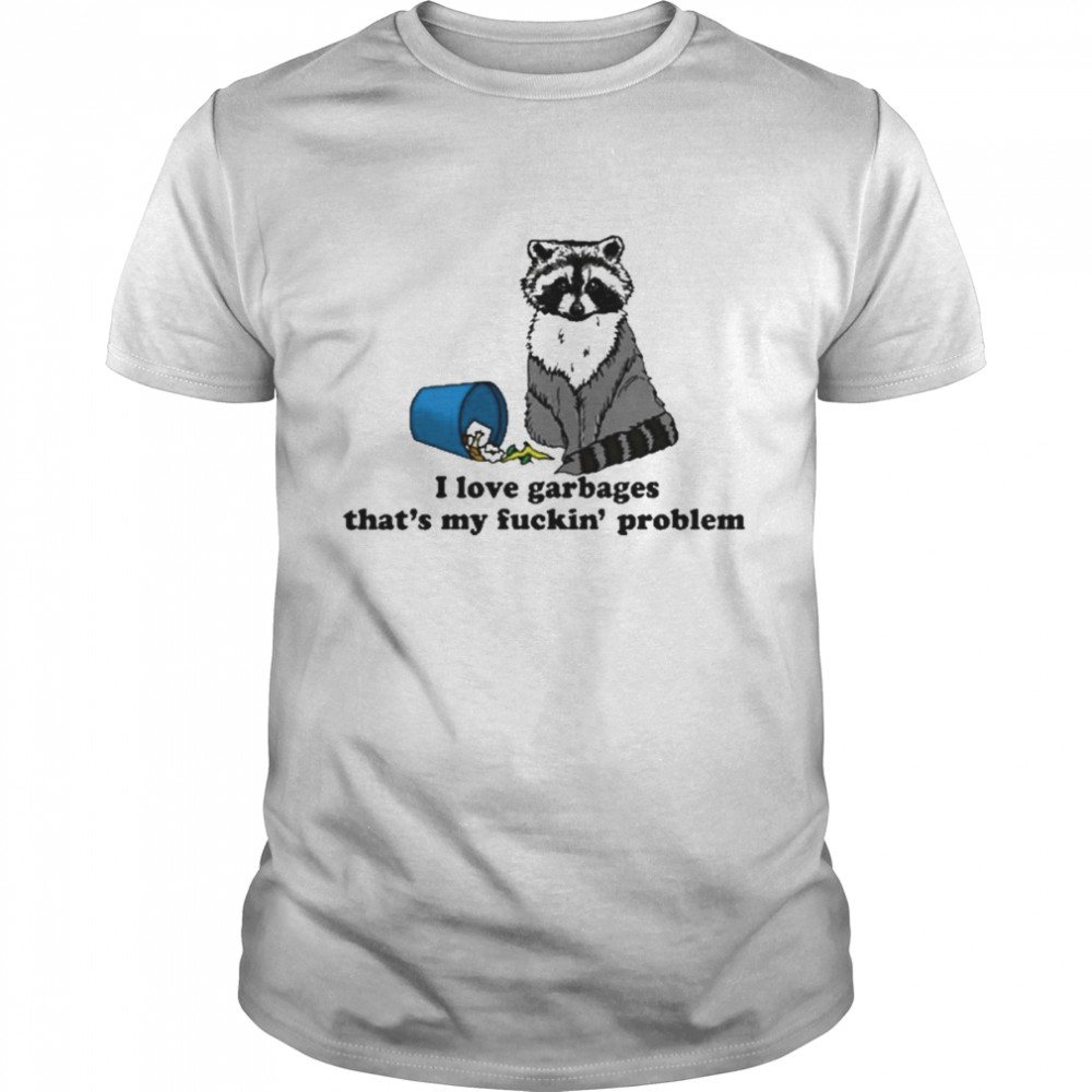 I Love Garbages That’s My Fuckin’ Problem Classic Men's T-shirt