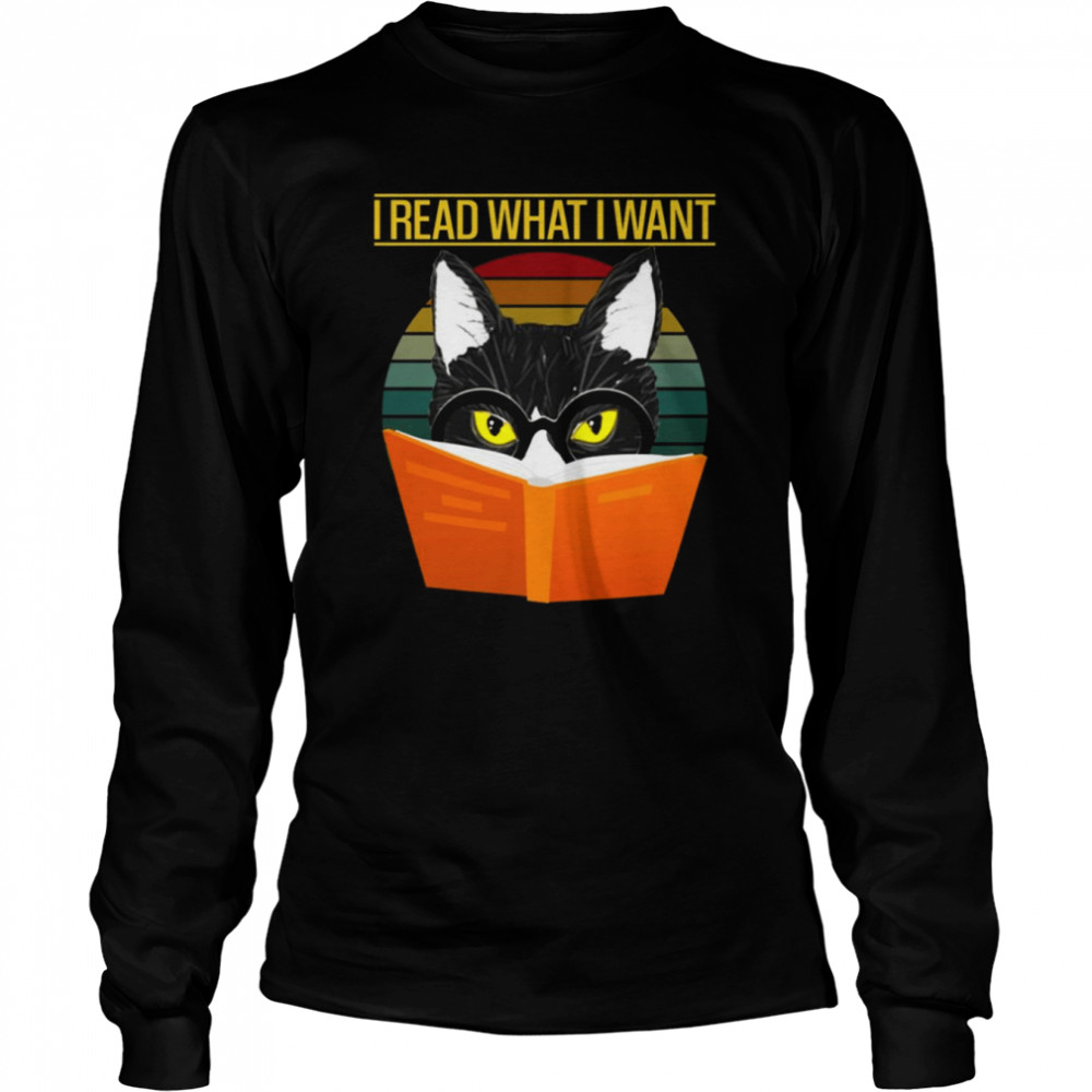 I Read What I Want Funny Cat Reading A Book Vintage shirt Long Sleeved T-shirt