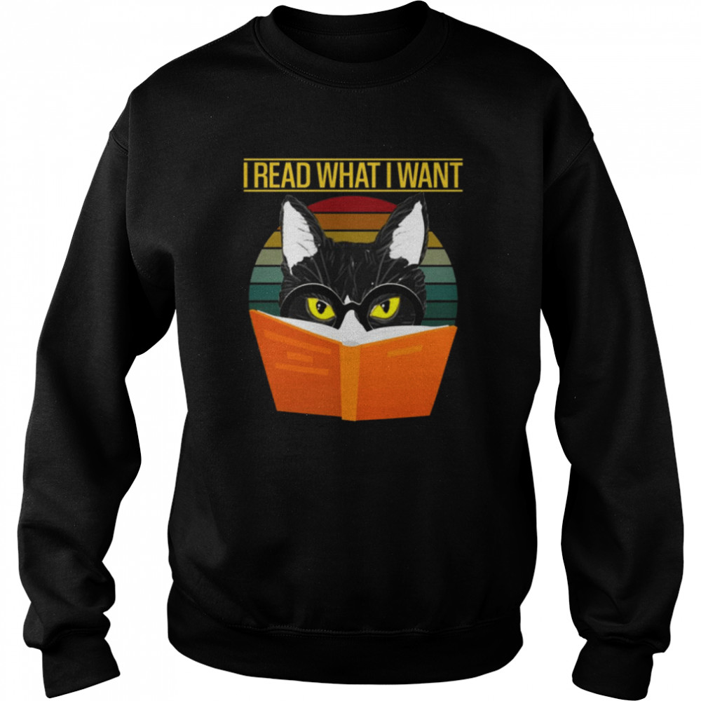 I Read What I Want Funny Cat Reading A Book Vintage shirt Unisex Sweatshirt