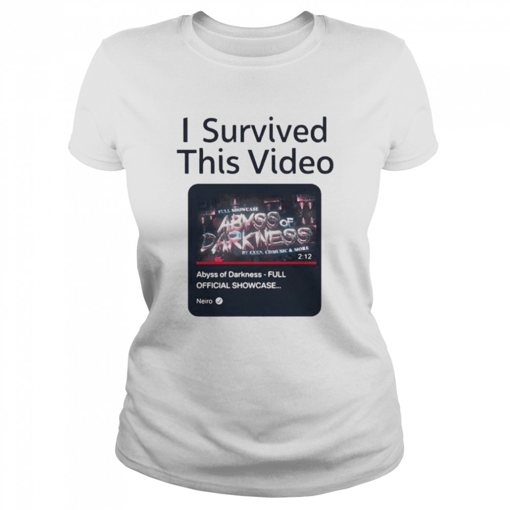 I Survived This Video Abyss Of Darkness Full Official Showcase Classic Women's T-shirt