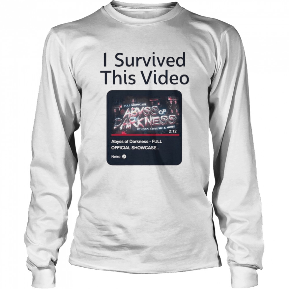 I Survived This Video Abyss Of Darkness Full Official Showcase Long Sleeved T-shirt