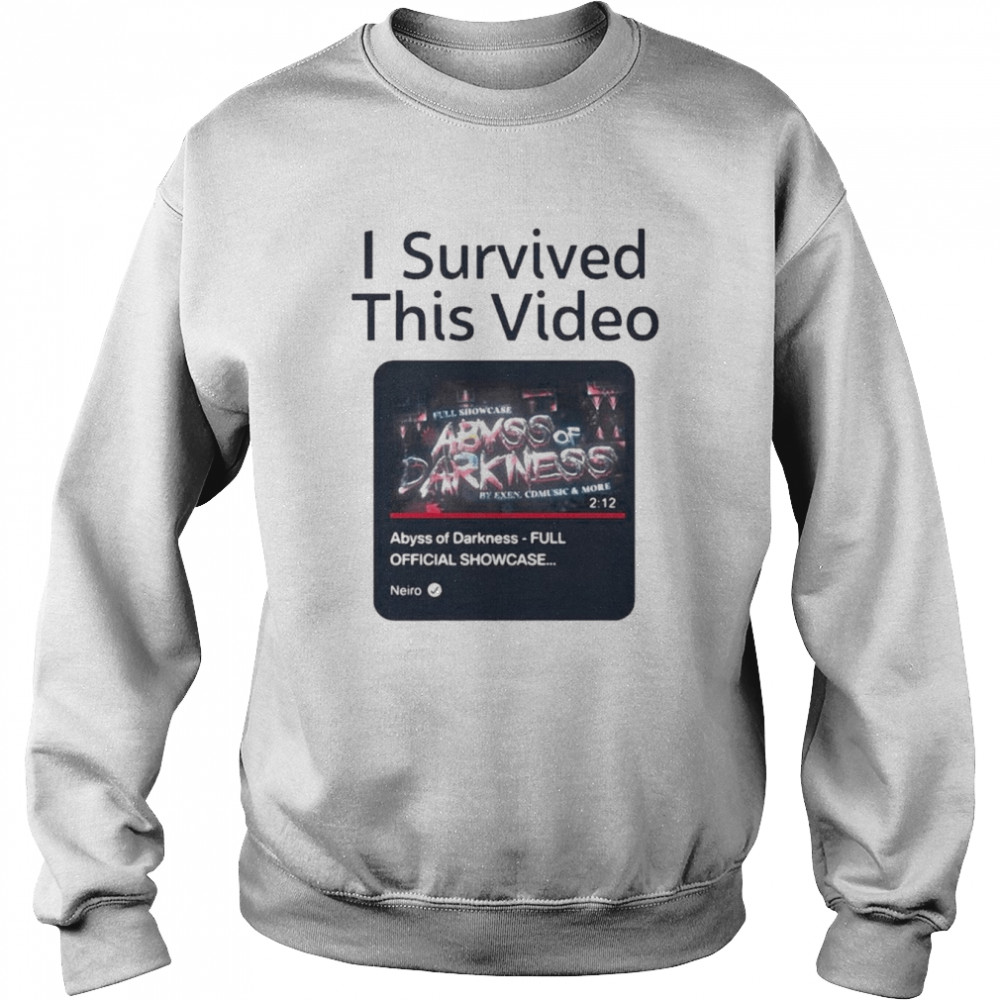 I Survived This Video Abyss Of Darkness Full Official Showcase Unisex Sweatshirt