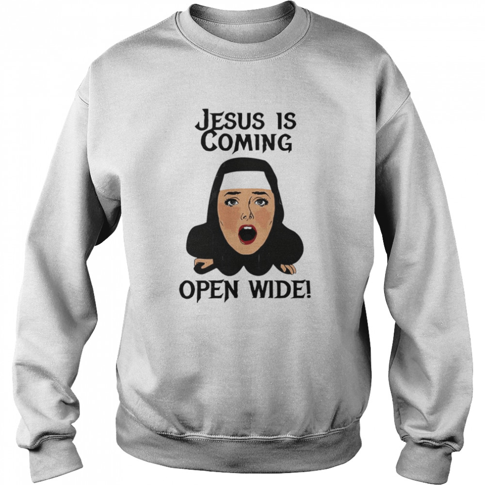 Jesus is coming open wide shirt Unisex Sweatshirt