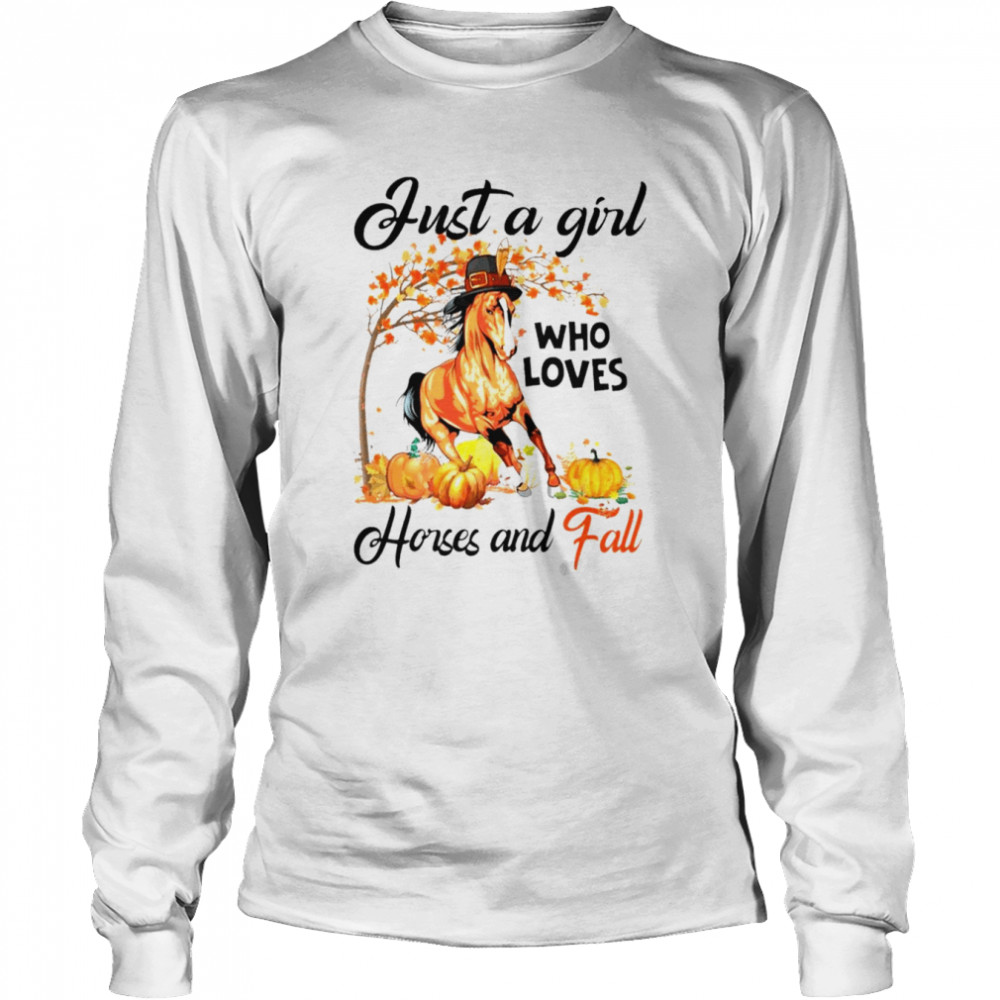 Just a girl who loves horses and fall Thanksgiving shirt Long Sleeved T-shirt