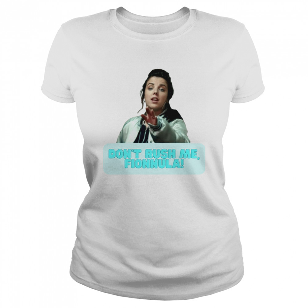 Michelle Don’t Rush Me Fionnula Derry Girls shirt Classic Women's T-shirt