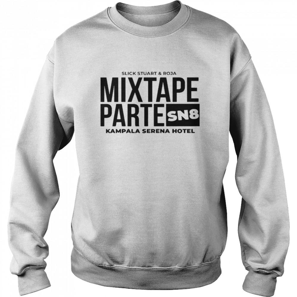 Mixtape parte sn8 kampala srena hotel shirt Unisex Sweatshirt