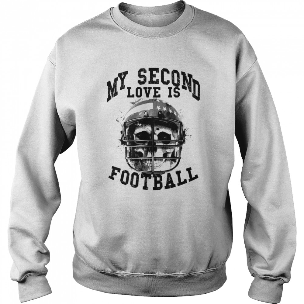 My Second Love Is Football Skull shirt Unisex Sweatshirt