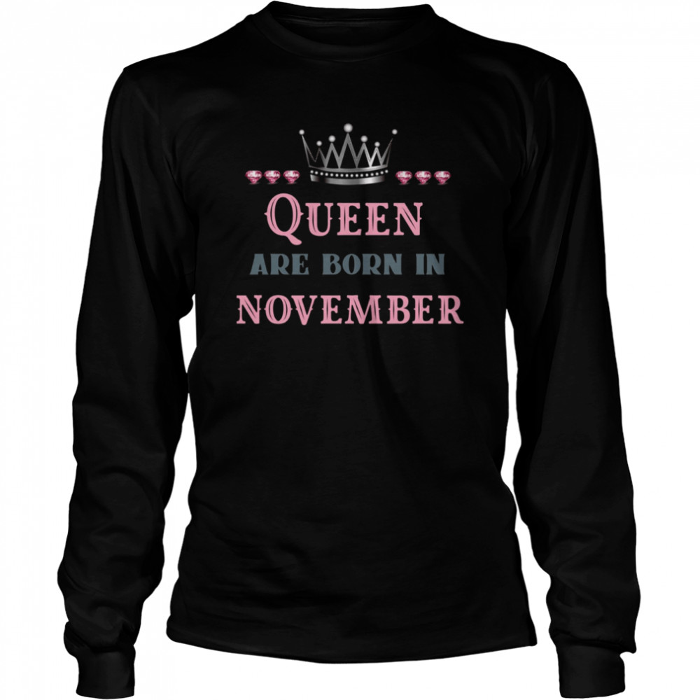 November Birthday Quotes Queen Are Born In November shirt Long Sleeved T-shirt