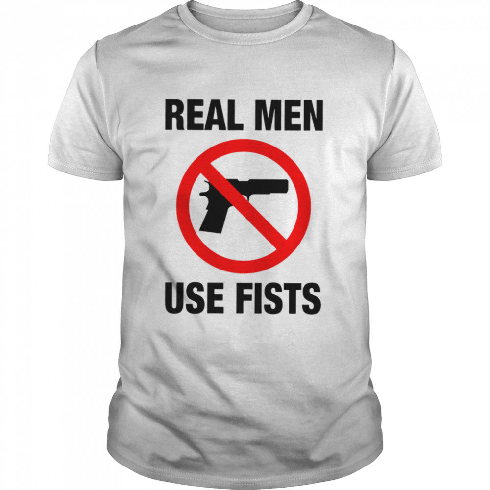 Real men use fists not gun shirt Classic Men's T-shirt