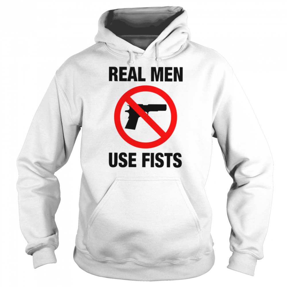 Real men use fists not gun shirt Unisex Hoodie