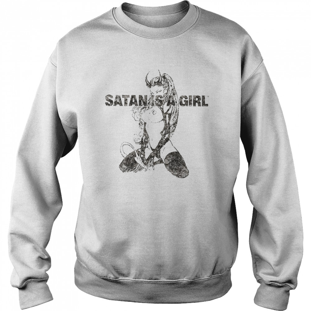 Satan is a girl shirt Unisex Sweatshirt