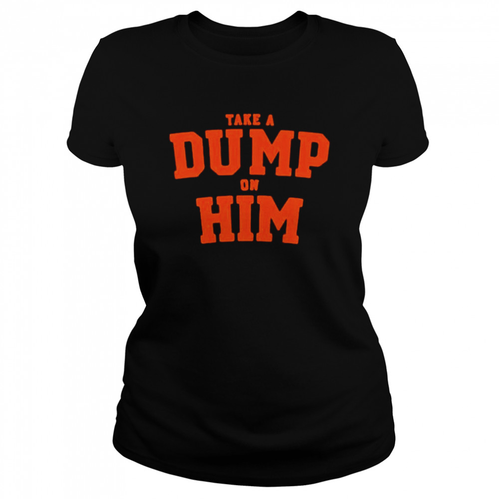 Take a dump on him 2022 shirt Classic Women's T-shirt