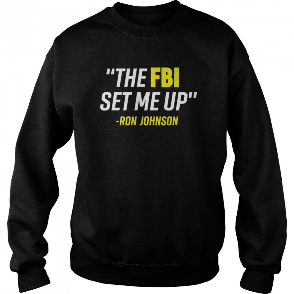 The Fbi Set Me Up Ron Johnson Unisex Sweatshirt