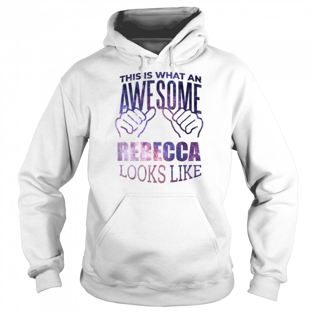 This Is What An Awesome Rebecca Looks Like shirt Unisex Hoodie