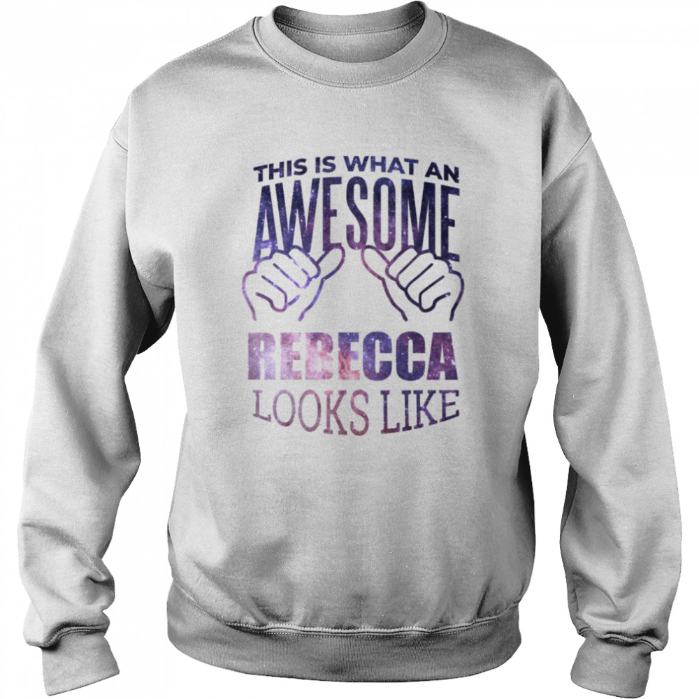 This Is What An Awesome Rebecca Looks Like shirt Unisex Sweatshirt