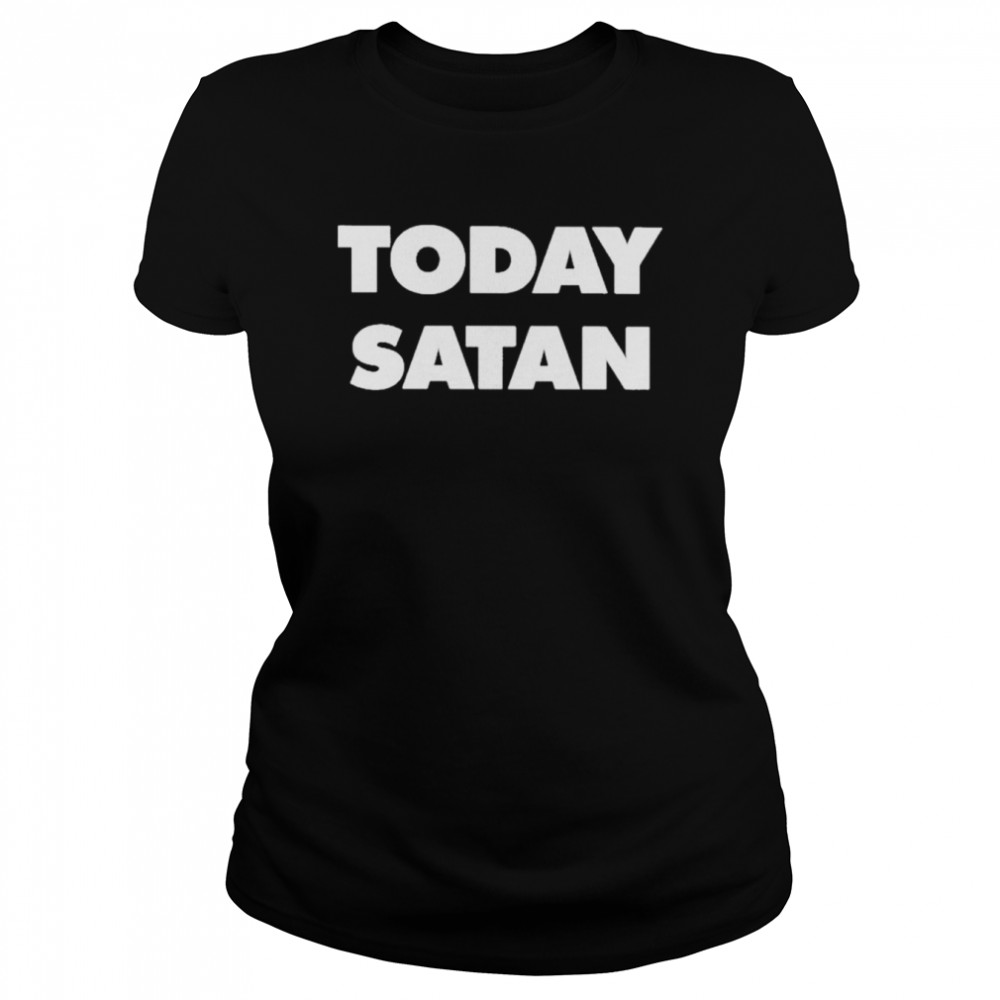 Today Satan 2022 s Classic Women's T-shirt