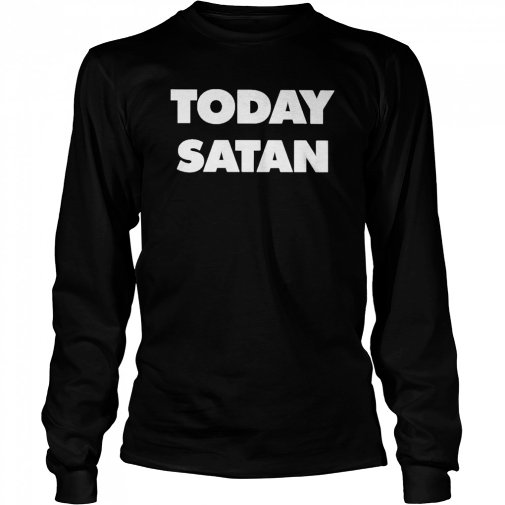 Today Satan 2022 s Long Sleeved T-shirt