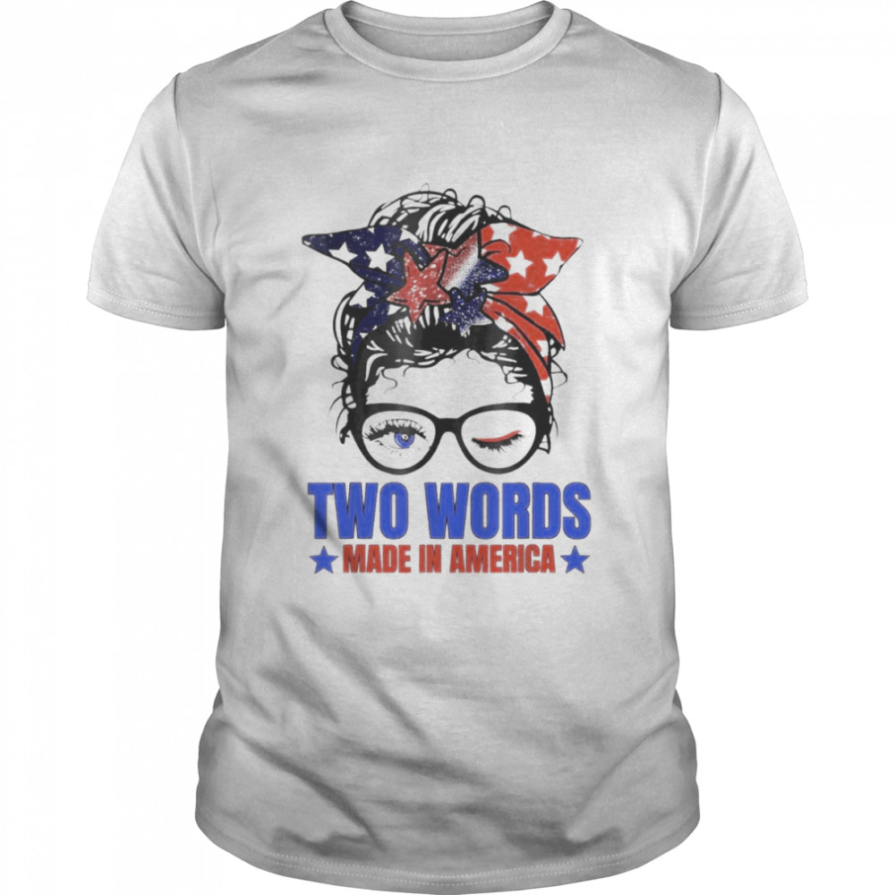 Two Words Made In America Biden Messy Bun Us Flag shirt Classic Men's T-shirt