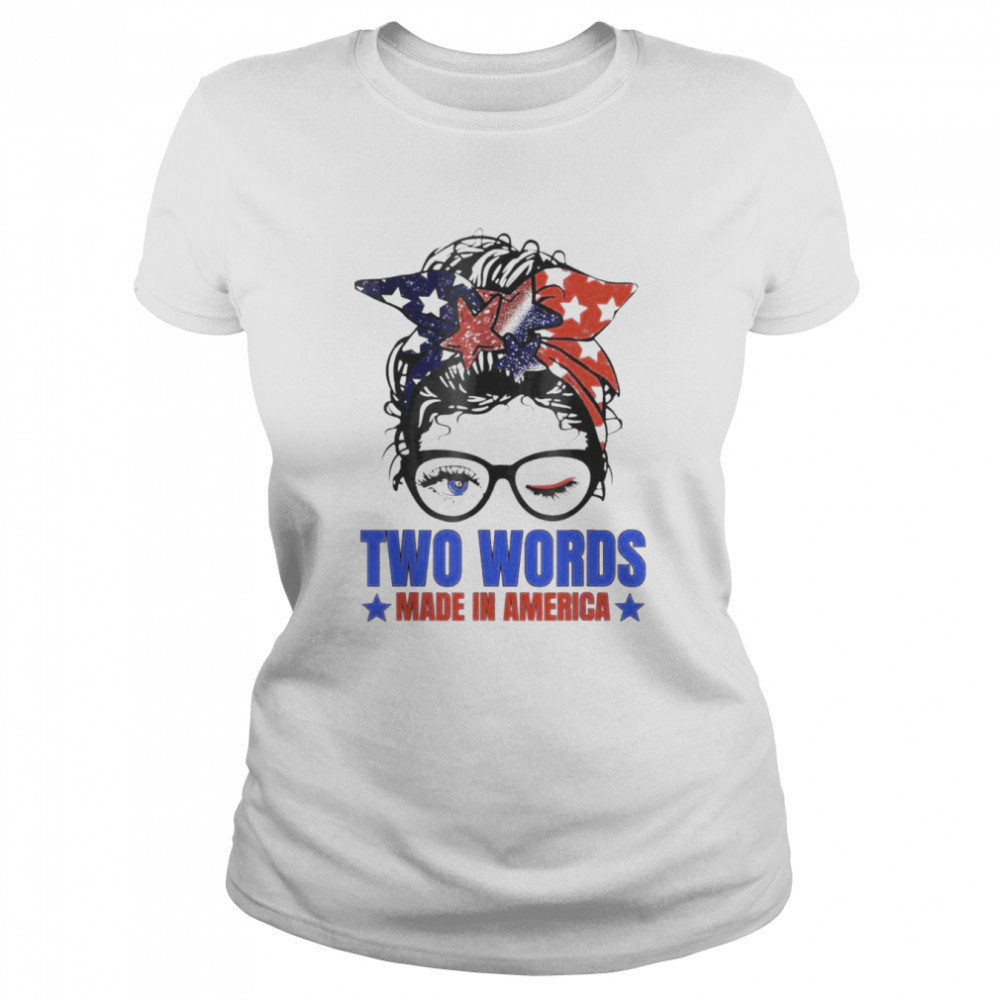 Two Words Made In America Biden Messy Bun Us Flag shirt Classic Women's T-shirt