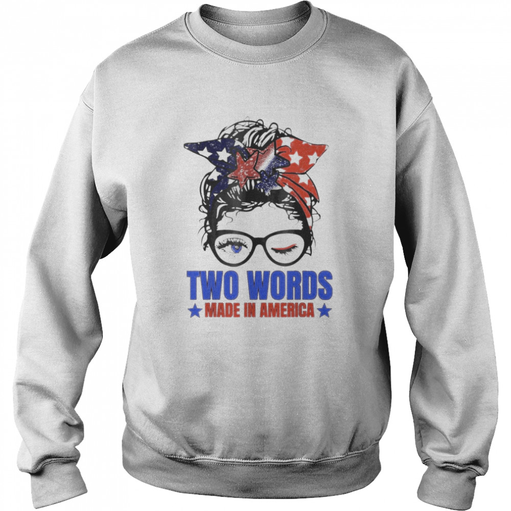 Two Words Made In America Biden Messy Bun Us Flag shirt Unisex Sweatshirt