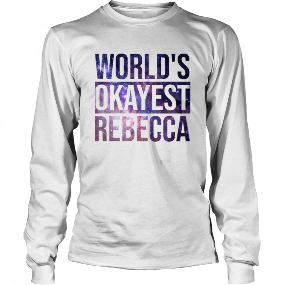 World’s Okayest Rebecca shirt Long Sleeved T-shirt