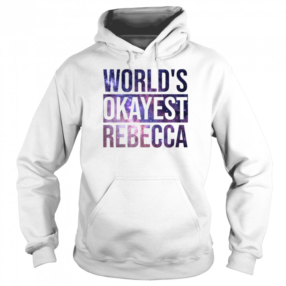 World’s Okayest Rebecca shirt Unisex Hoodie