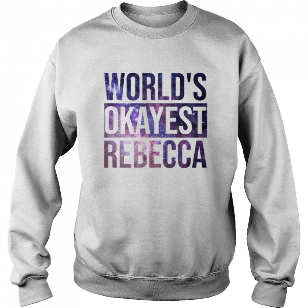 World’s Okayest Rebecca shirt Unisex Sweatshirt