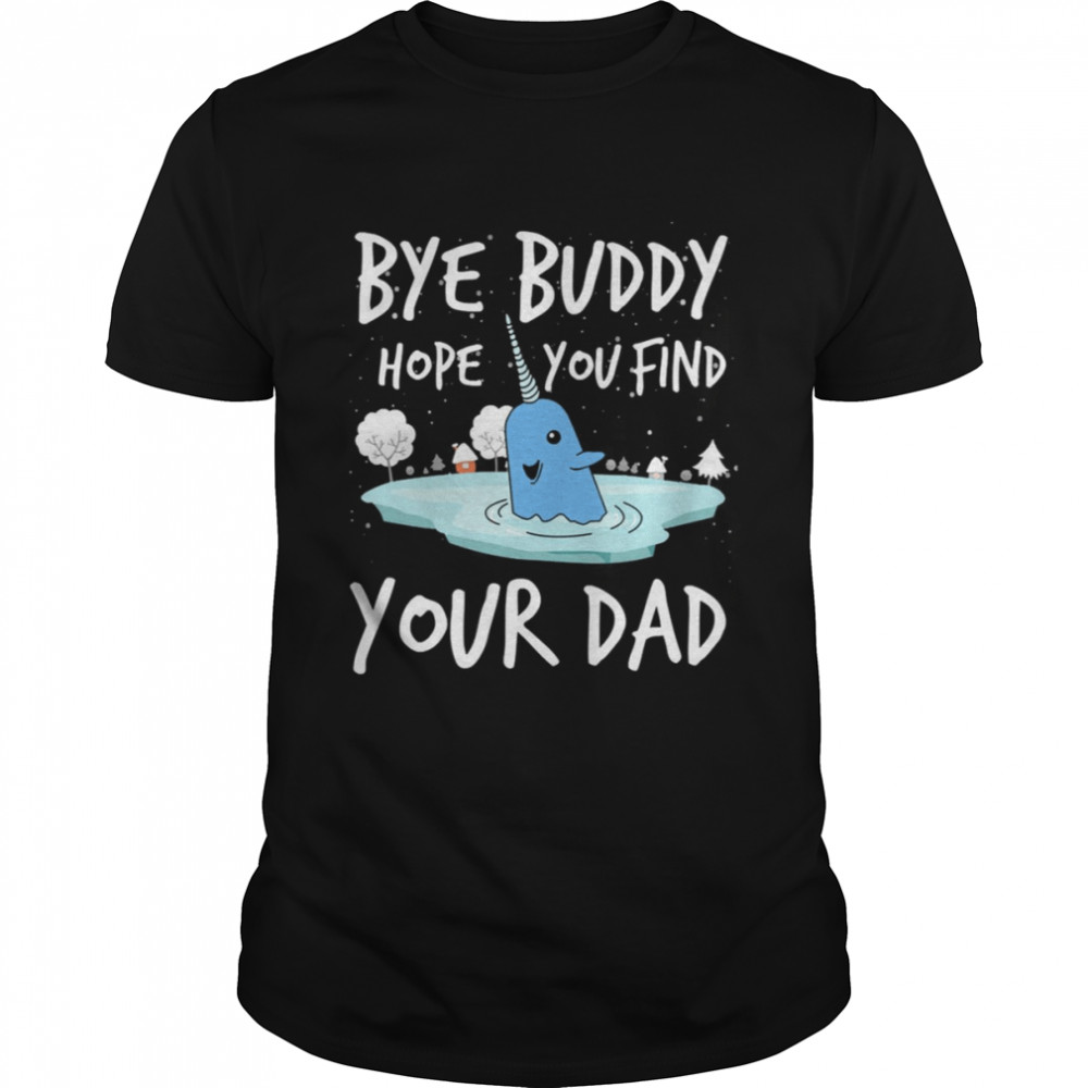 Bye Buddy Hope You Find Your Dad Funny ELF Christmas shirt Classic Men's T-shirt