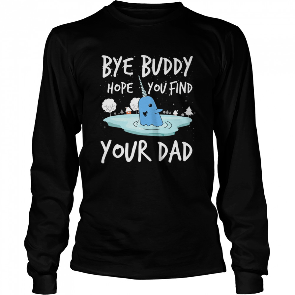 Bye Buddy Hope You Find Your Dad Funny ELF Christmas shirt Long Sleeved T-shirt