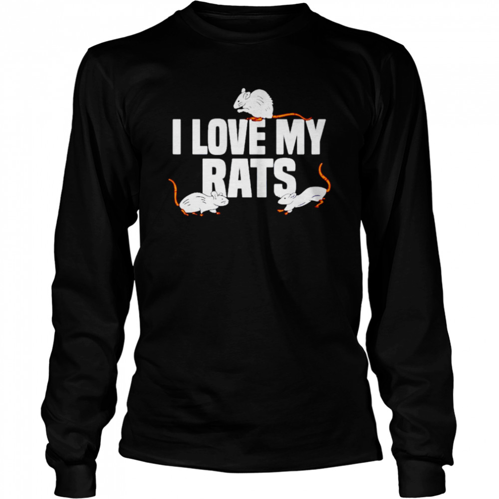 Rat Rats Pet Rat Lover i love my rats shirt Long Sleeved T-shirt