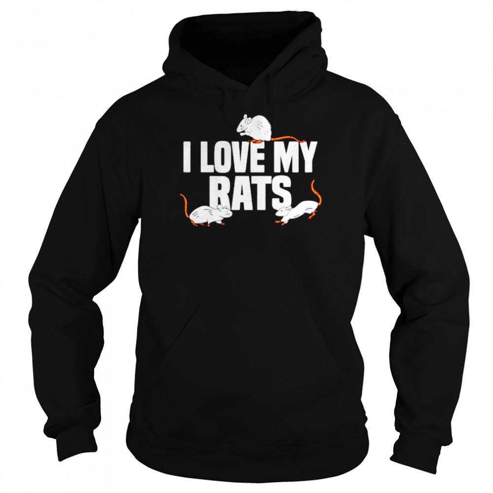 Rat Rats Pet Rat Lover i love my rats shirt Unisex Hoodie