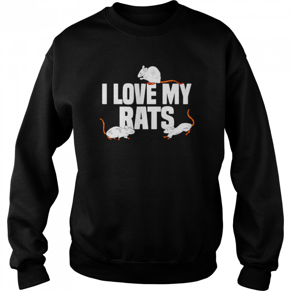 Rat Rats Pet Rat Lover i love my rats shirt Unisex Sweatshirt