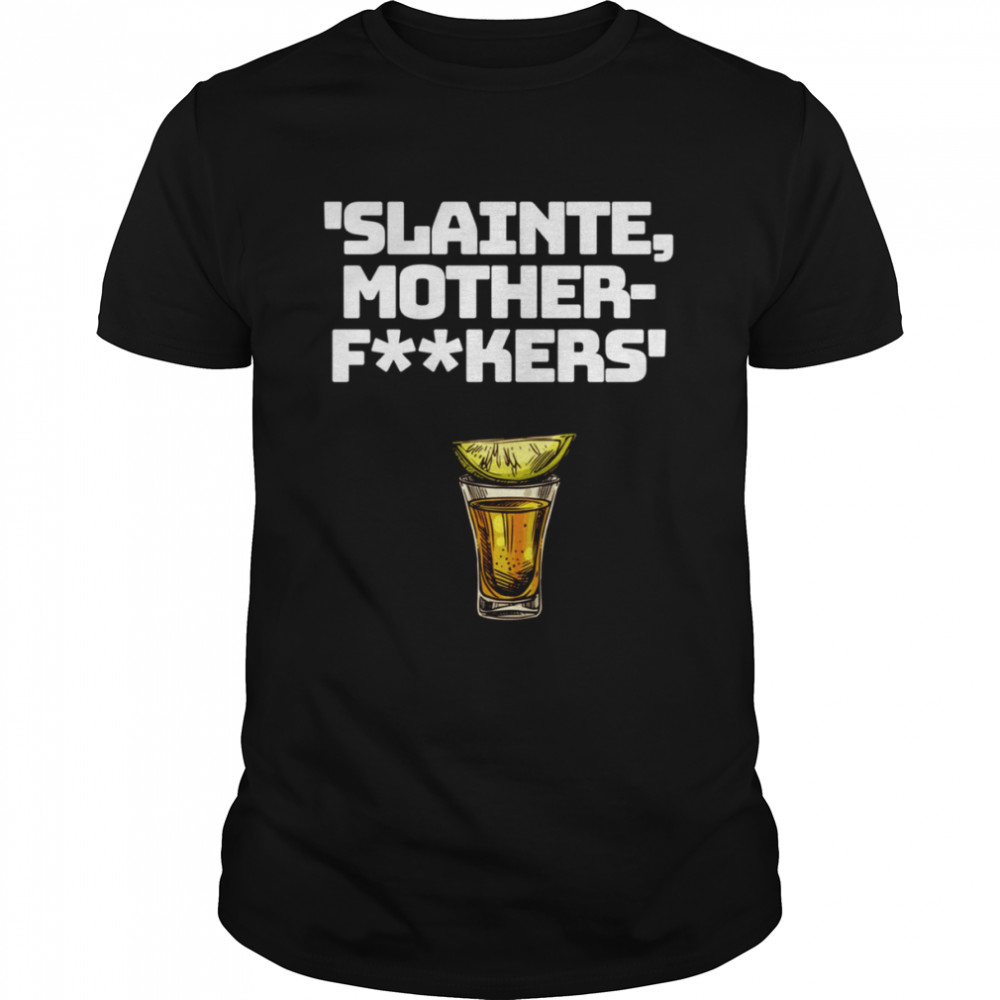 Slainte Mother Fxxkers shirt Classic Men's T-shirt