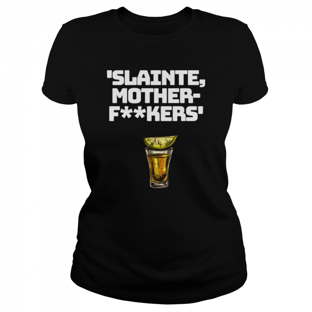 Slainte Mother Fxxkers shirt Classic Women's T-shirt