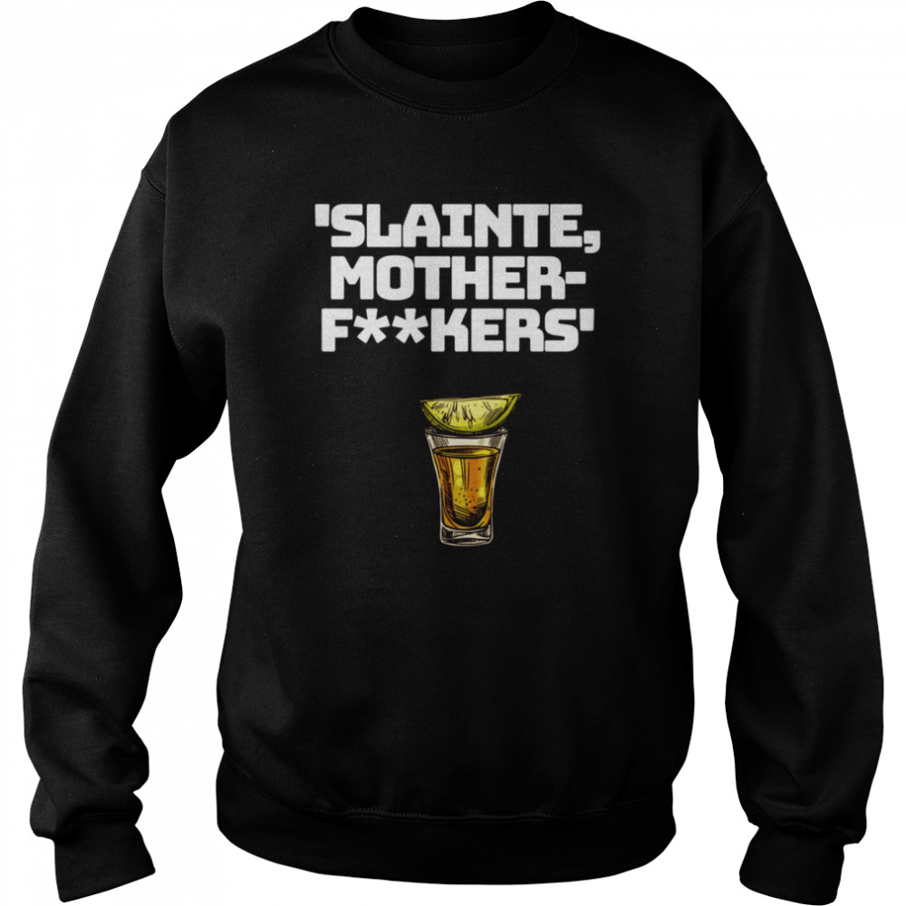 Slainte Mother Fxxkers shirt Unisex Sweatshirt