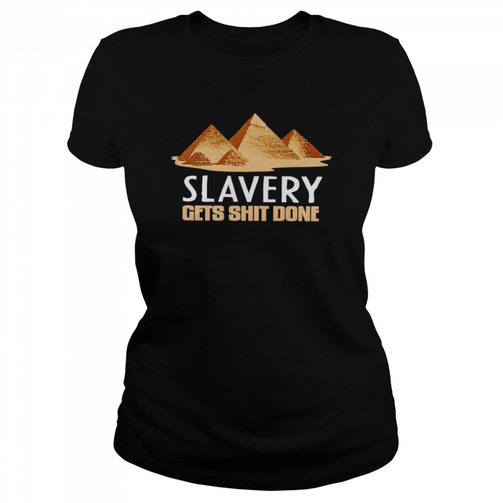 Slavery gets shit done shirt Classic Women's T-shirt