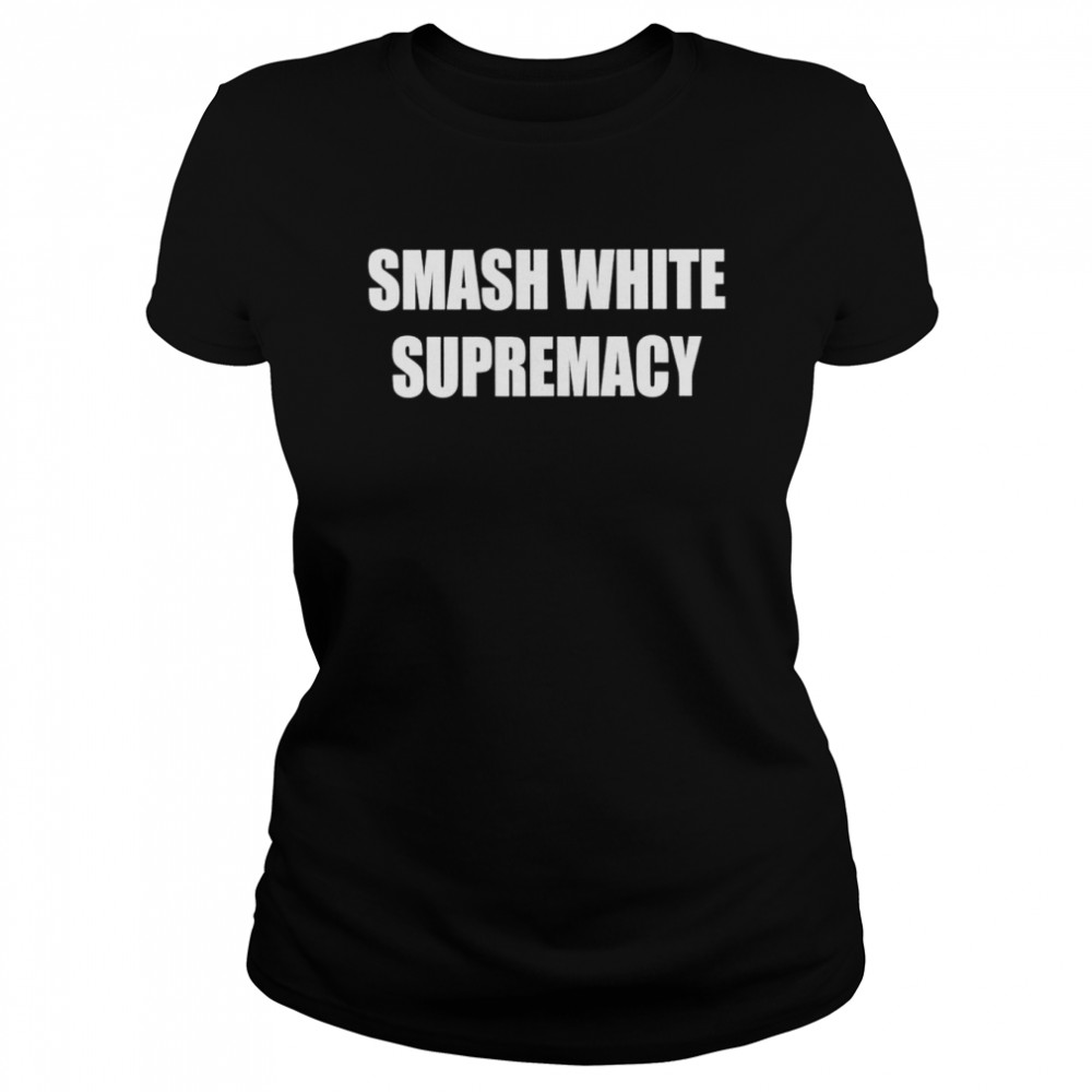 Smash White Supremacy‬‬ shirt Classic Women's T-shirt