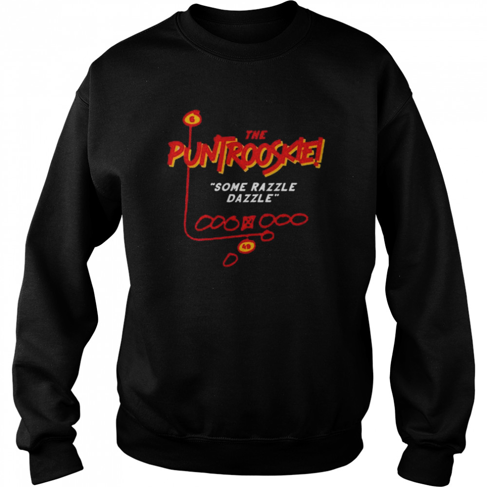 The Puntrooskie some razzle dazzle shirt Unisex Sweatshirt