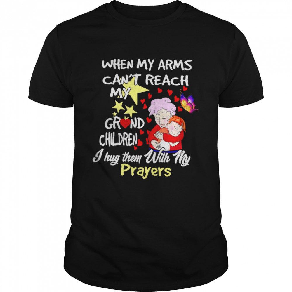 When my arms can’t reach my grandchildren I hug them with my prayers T-shirt Classic Men's T-shirt