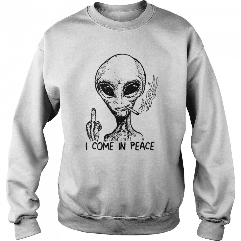 Alien I come in peace T-shirt Unisex Sweatshirt