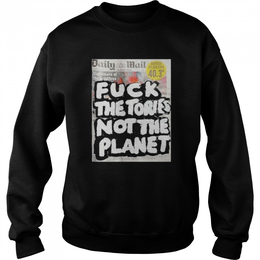 Artist taxi driver fuck the tories not the planet newspaper t-shirt Unisex Sweatshirt