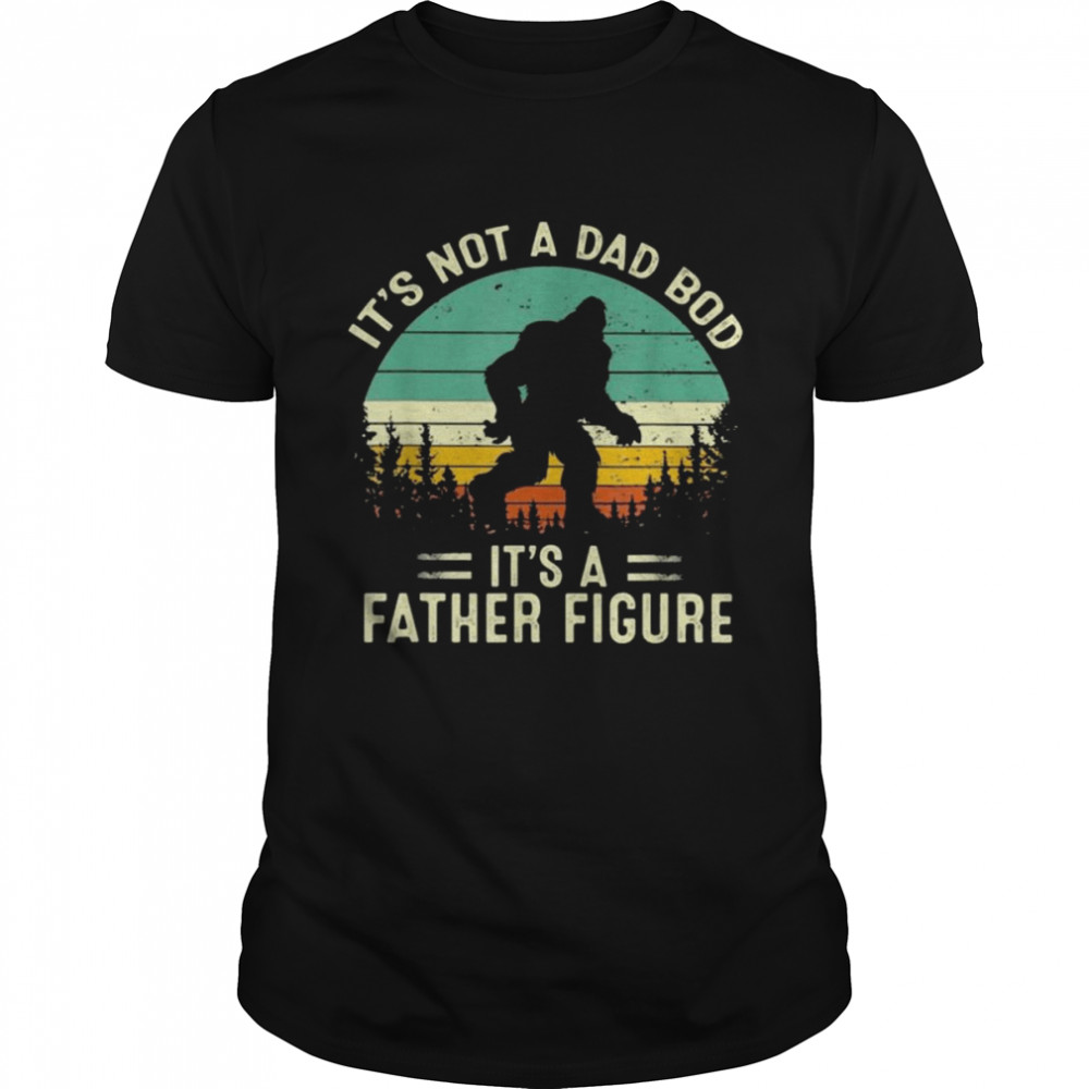 Bigfoot It’s not a Dad bod it’s a Father figure vintage shirt Classic Men's T-shirt