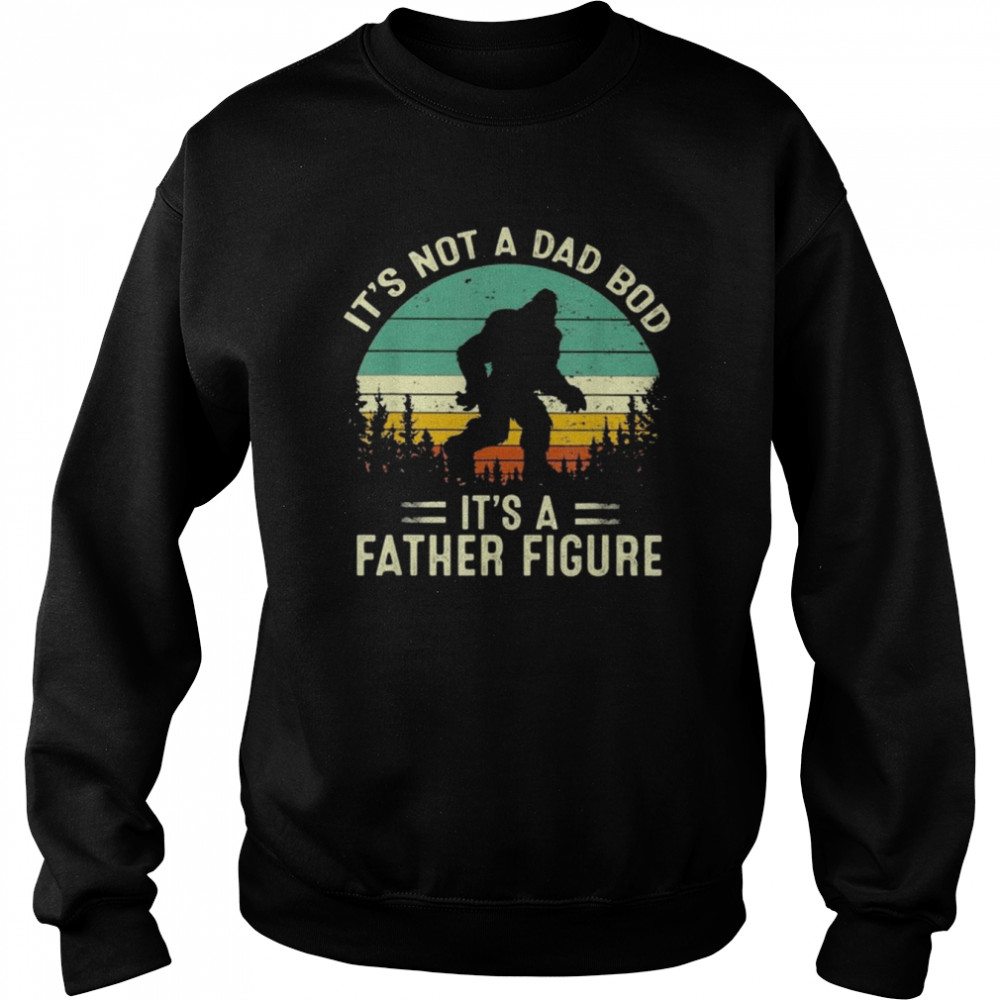 Bigfoot It’s not a Dad bod it’s a Father figure vintage shirt Unisex Sweatshirt