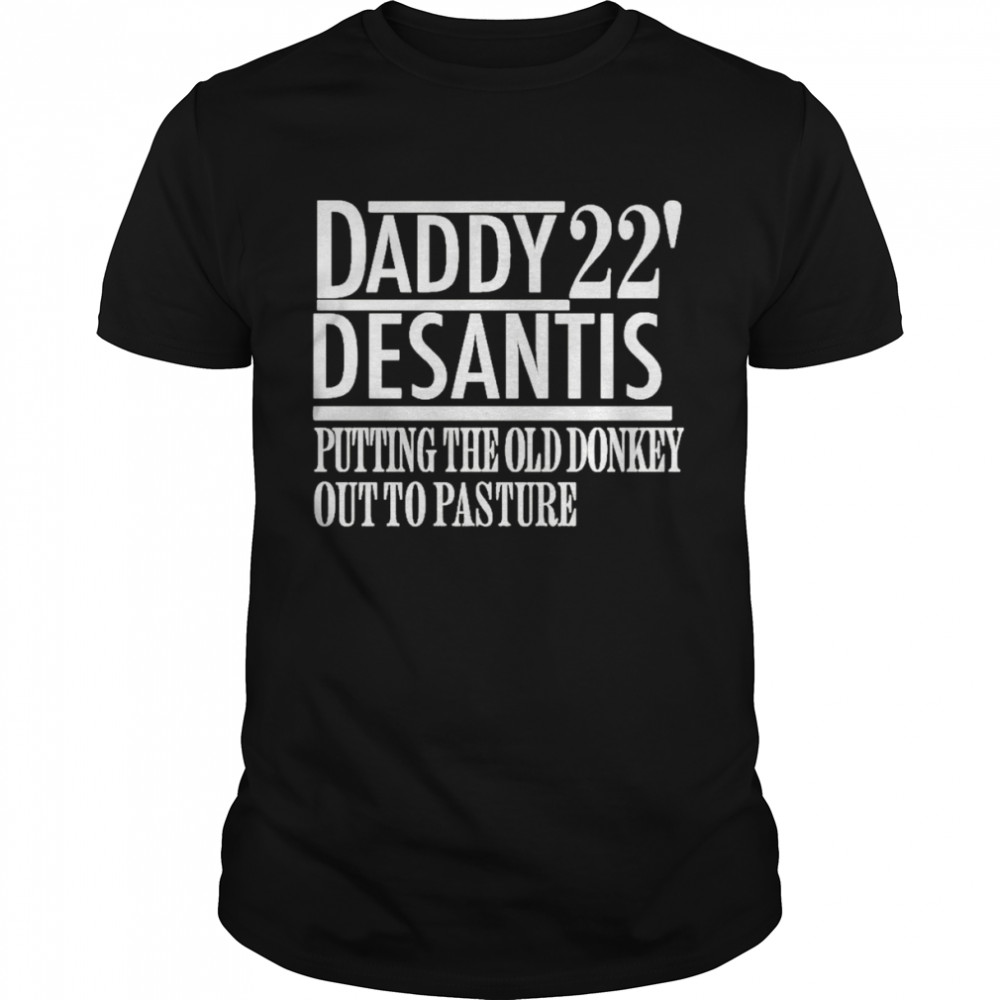 Daddy 22′ desantis putting the old donkey out to pasture t-shirt Classic Men's T-shirt