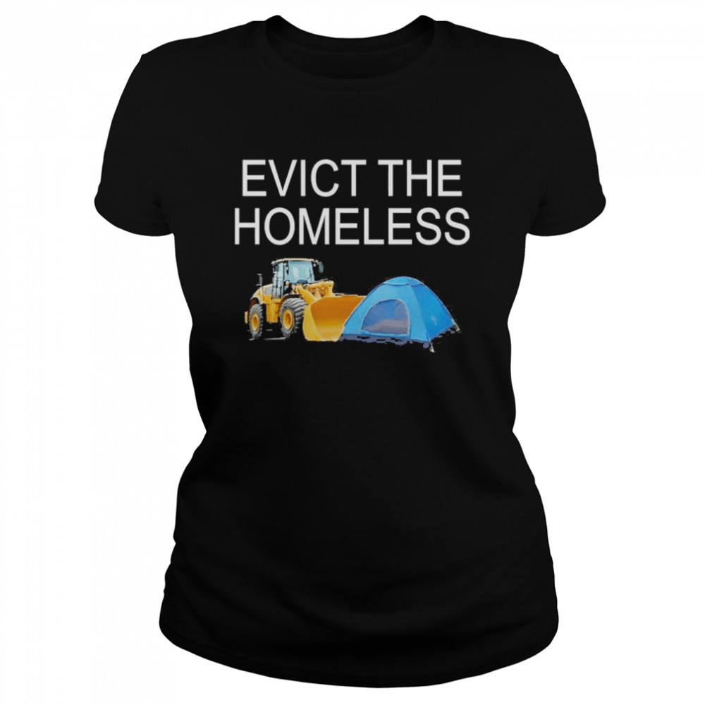 Evict the homeless excavator and tent t-shirt Classic Women's T-shirt